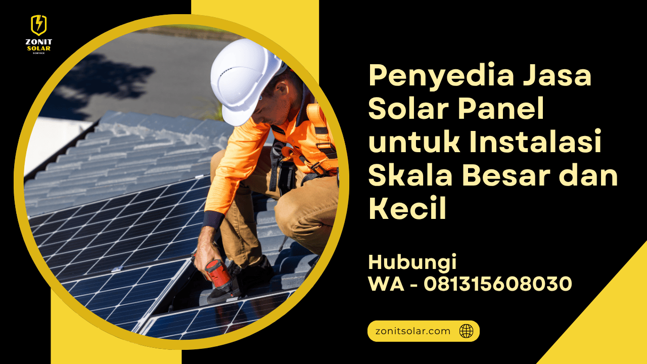 Penyedia Jasa Solar Panel untuk Instalasi Skala Besar dan Kecil